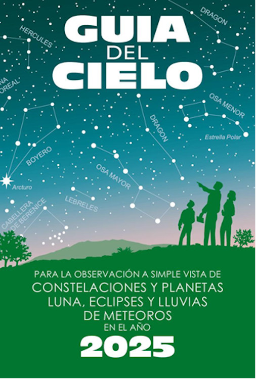 GUÍA DEL CIELO 2025. PARA LA OBSERVACIÓN A SIMPLE VISTA DE CONSTELACIONES Y PLANETAS, LUNA, ECLIPSES Y LLUVIAS DE METEOROS 1