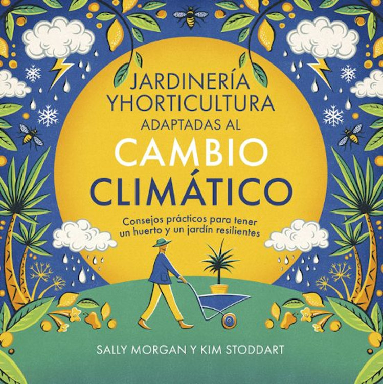 JARDINERÍA Y HORTICULTURA ADAPTADAS AL CAMBIO CLIMÁTICO. CONSEJOS PRÁCTICOS PARA TENER UN HUERTO Y UN JARDÍN RESILIENTES 1