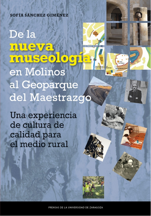 DE LA NUEVA MUSEOLOGÍA EN MOLINOS AL GEOPARQUE DEL MAESTRAZGO. UNA EXPERIENCIA DE CULTURA DE CALIDAD PARA EL MEDIO RURAL 1