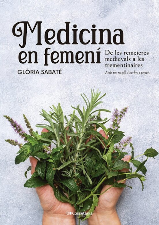MEDICINA EN FEMENÍ. DE LES REMEIERES MEDIEVALS A LES TREMENTINAIRES. AMB UN RECULL D'HERBES I REMEIS 1