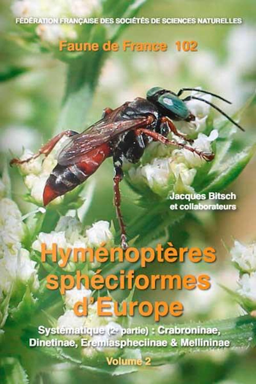 FAUNE DE FRANCE. VOLUME 102: LES HYMÉNOPTÈRES SPHÉCIFORMES D\'EUROPE, VOL 2. CABRONINAE (PT 2), DINETINAE, EREMIASPHECIINAE ET MELLININAE 1