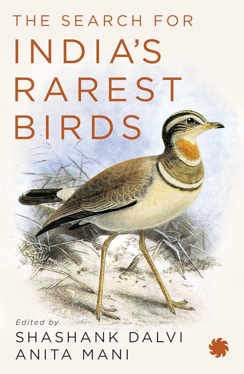 THE SEARCH FOR INDIA S RAREST BIRDS