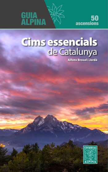 CIMS ESSENCIALS DE CATALUNYA. 50 ASCENSIONS. GUIA ALPINA