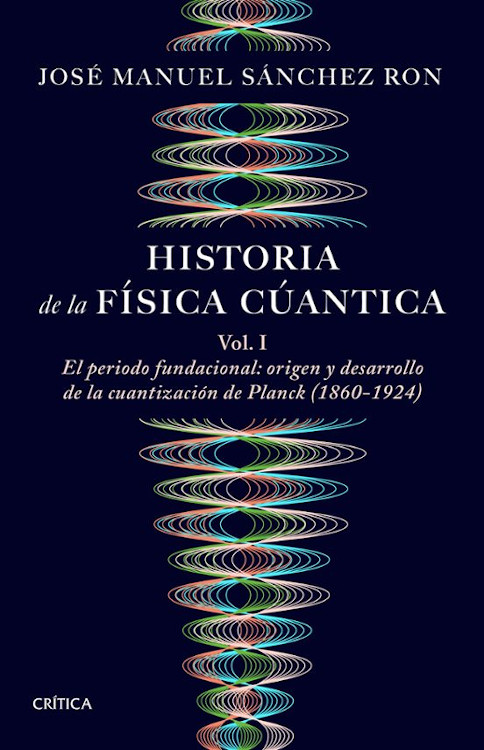 HISTORIA DE LA FÍSICA CUÁNTICA. VOLUMEN 1. EL PERIODO FUNDACIONAL. ORIGEN Y DESARROLLO DE LA CUANTIZACIÓN DE PLANK (1860-1924)
 1