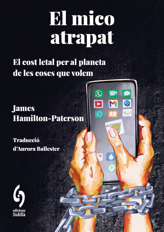 EL MICO ATRAPAT. EL COST LETAL PER AL PLANETA DE LES COSES QUE CONSUMIM