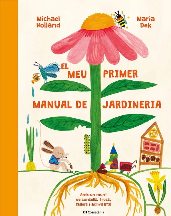 EL MEU PRIMER MANUAL DE JARDINERIA. AMB UN MUNT DE CONSELLS, TRUCS, TALLERS I ACTIVITATS! 1