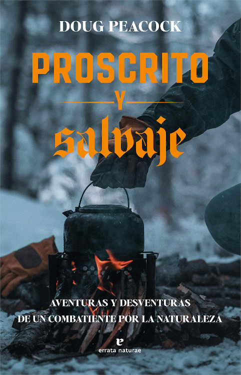 PROSCRITO Y SALVAJE. AVENTURAS Y DESVENTURAS DE UN COMBATIENTE POR LA NATURALEZA 1