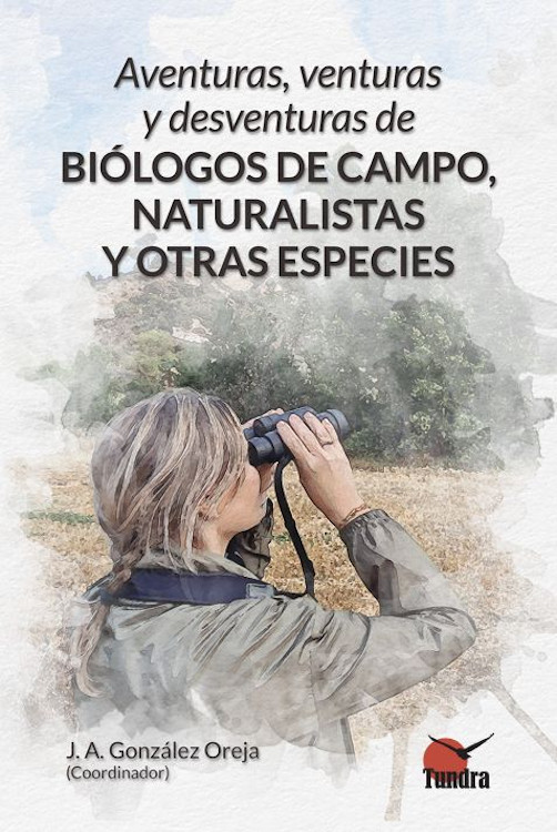 AVENTURAS, VENTURAS Y DESVENTURAS DE BIÓLOGOS DE CAMPO, NATURALISTAS Y OTRAS ESPECIES 1