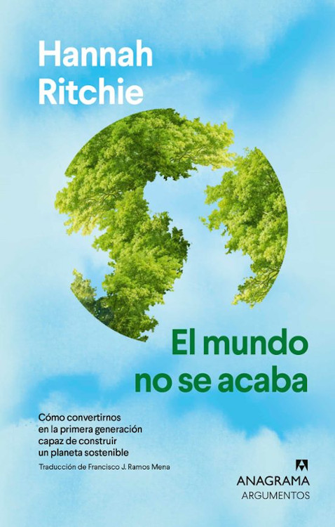 EL MUNDO NO SE ACABA. COMO CONVERTIRNOS EN LA PRIMERA GENERACION CAPAZ DE CONSTRUIR UN PLANETA SOSTENIBLE