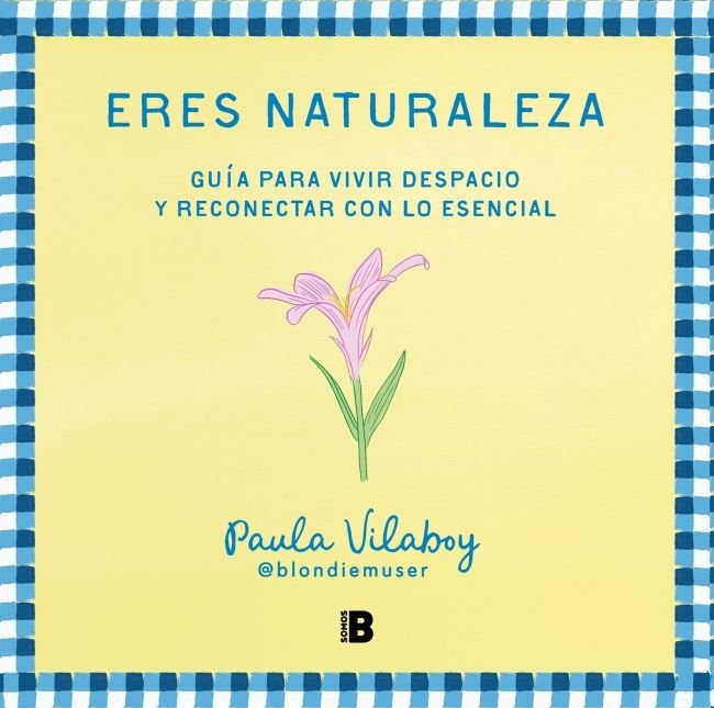 ERES NATURALEZA. GUIA PARA VIVIR DESPACIO Y RECONECTAR CON LO ESENCIAL