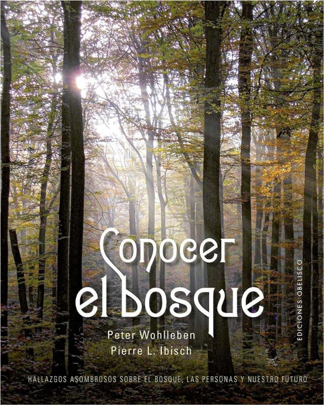 CONOCER EL BOSQUE. HALLAZGOS ASOMBROSOS SOBRE EL BOSQUE, LAS PERSONAS Y NUESTRO FUTURO