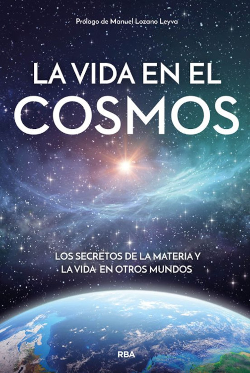 LA VIDA EN EL COSMOS. LOS SECRETOS DE LA MATERIA Y DE LA VIDA EN  OTROS MUNDOS
