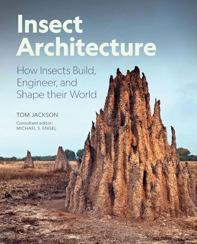 INSECT ARCHITECTURE HOW INSECTS DESIGN ENGINEER, AND BUILD