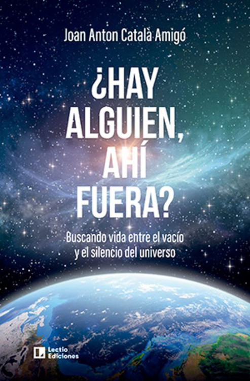 ¿HAY ALGUIEN, AHÍ FUERA? BUSCANDO VIDA ENTRE EL VACIO Y EL SILENCIO DEL UNIVERSO 1