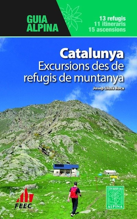 CATALUNYA EXCURSIONS DES DE REFUGIS DE MUNTANYA. GUIA ALPINA