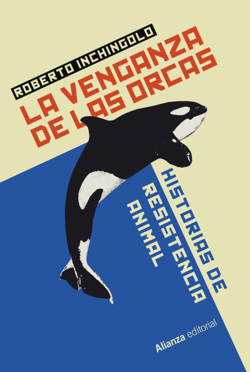 LA VENGANZA DE LAS ORCAS. HISTORIAS DE RESISTENCIA ANIMAL