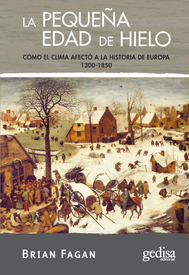 LA PEQUEÑA EDAD DE HIELO. CÓMO EL CLIMA AFECTÓ A LA HISTORIA DE EUROPA 1300-1850 1