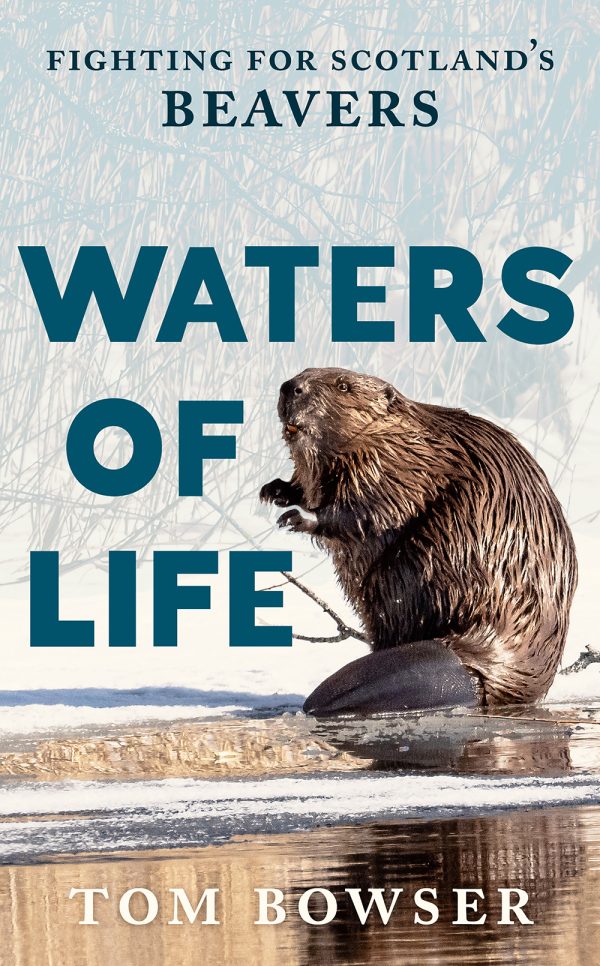 WATERS OF LIFE. FIGHTING FOR SCOTLAND'S BEAVERS