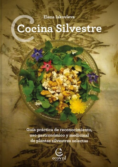 COCINA SILVESTRE. GUÍA PRÁCTICA DE RECONOCIMIENTO, USO GASTRONÓMICO Y MEDICINAL DE PLANTAS SILVESTRES SELECTAS 1