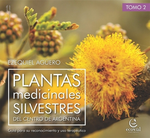 PLANTAS MEDICINALES SILVESTRES DEL CENTRO DE ARGENTINA. GUÍA PARA SU RECONOCIMIENTO Y USO TERAPÉUTICO. TOMO 2 1