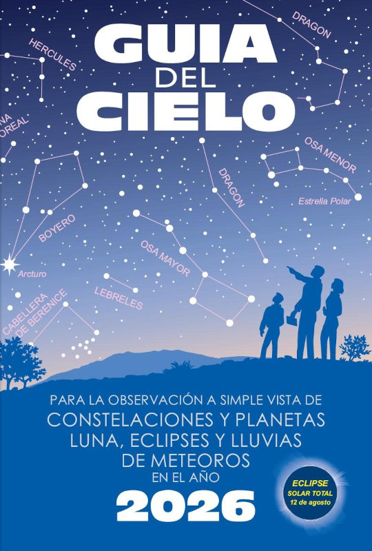 GUÍA DEL CIELO 2026. PARA LA OBSERVACIÓN A SIMPLE VISTA DE CONSTELACIONES Y PLANETAS, LUNA, ECLIPSES Y LLUVIAS DE METEOROS 1