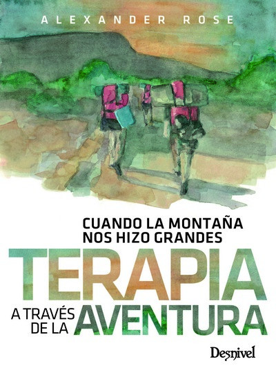 TERAPIA A TRAVÉS DE LA AVENTURA. CUANDO LA MONTAÑA NOS HIZO GRANDES 1