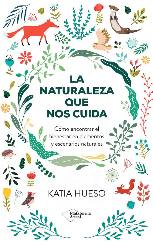 LA NATURALEZA QUE NOS CUIDA. CÓMO ENCONTRAR EL BIENESTAR EN ELEMENTOS Y ESCENARIOS NATURALES 1