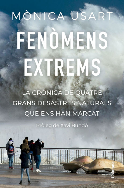 FENÒMENS EXTREMS. LA CRÒNICA DE QUATRE GRANS DESASTRES NATURALS QUE ENS HAN MARCAT 1