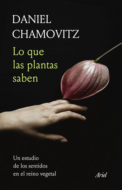 LO QUE LAS PLANTAS SABEN. UN ESTUDIO DE LOS SENTIDOS EN EL REINO VEGETAL 1