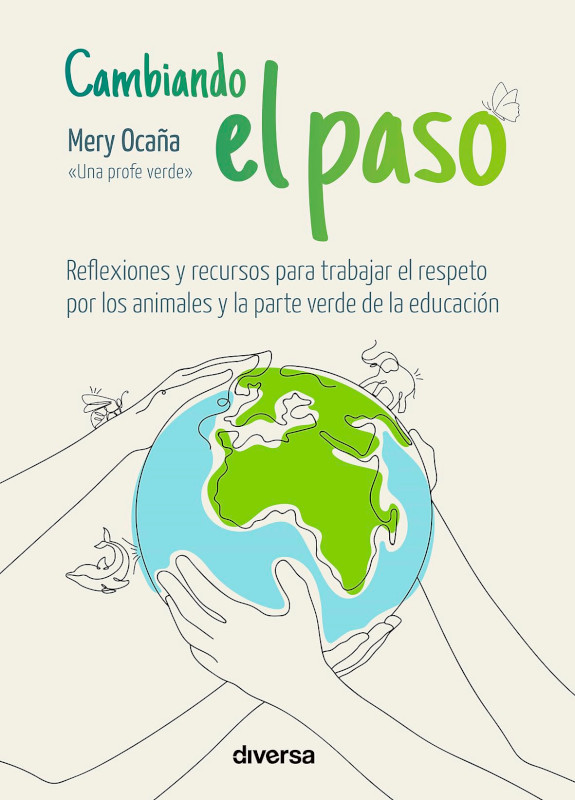 CAMBIANDO EL PASO. REFLEXIONES Y RECURSOS PARA TRABAJAR EL RESPETO POR LOS ANIMALES Y LA PARTE VERDE DE LA EDUCACIÓN 1