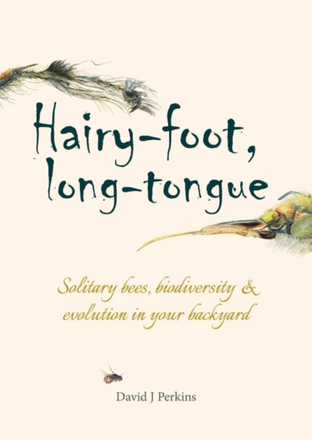 HAIRY-FOOT, LONG TONGUE: SOLITARY BEES, BIODIVERSITY AND EVOLUTION IN YOUR BACKYARD 1