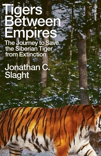 TIGERS BETWEEN EMPIRES: THE JOURNEY TO SAVE THE SIBERIAN TIGER FROM EXTINTION 1