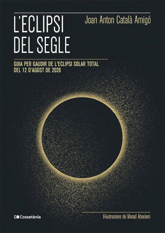 L'ECLIPSI DEL SEGLE. GUIA PER GAUDIR DE L'ECLIPSI SOLAR TOTAL DEL 12 D'AGOST DE 2026 1