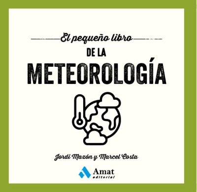 EL PEQUEÑO LIBRO DE LA METEOROLOGÍA. UN RECORRIDO ESENCIAL POR EL MUNDO DE LA METEOROLOGÍA 1