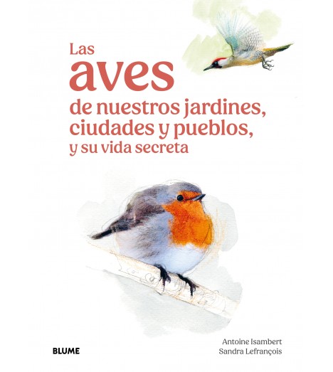 LAS AVES DE NUESTROS JARDINES, CIUDADES Y PUEBLOS, Y SU VIDA SECRETA 1