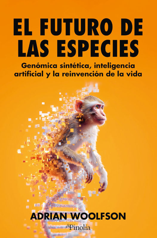 EL FUTURO DE LAS ESPECIES. GENÓMICA SINTÉTICA, INTELIGENCIA ARTIFICIAL Y LA REINVENCIÓN DE LA VIDA 1