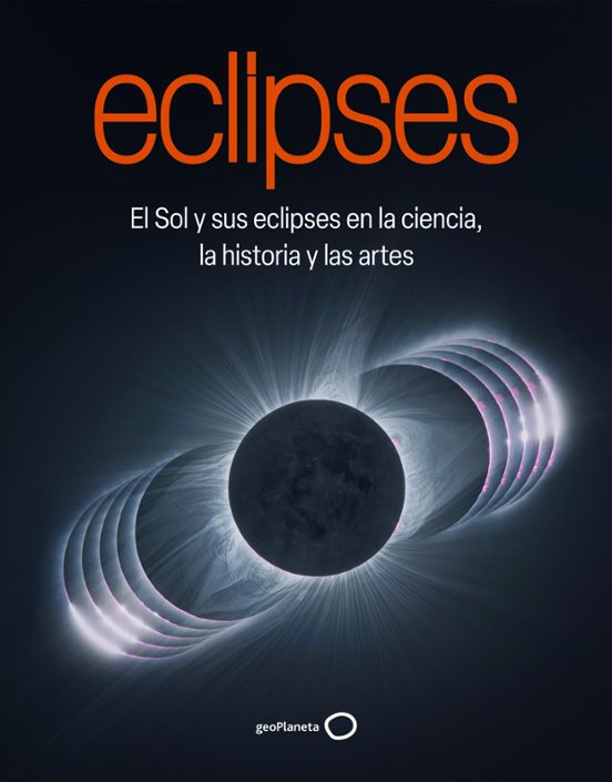 ECLIPSES. EL SOL Y SUS ECLIPSES EN LA CIENCIA, LA HISTORIA Y LAS ARTES 1