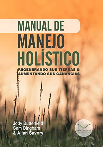 MANUAL DE MANEJO HOLÍSTICO. REGENERANDO SUS TIERRAS &AMP; AUMENTANDO SUS GANANCIAS 1