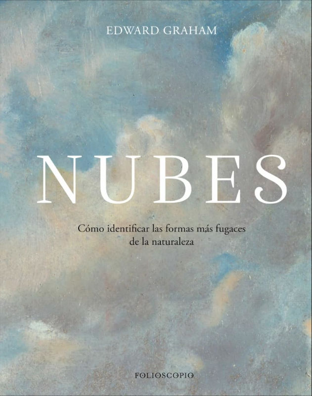 NUBES. CÓMO IDENTIFICAR LAS FORMAS MÁS FUGACES DE LA NATURALEZA 1