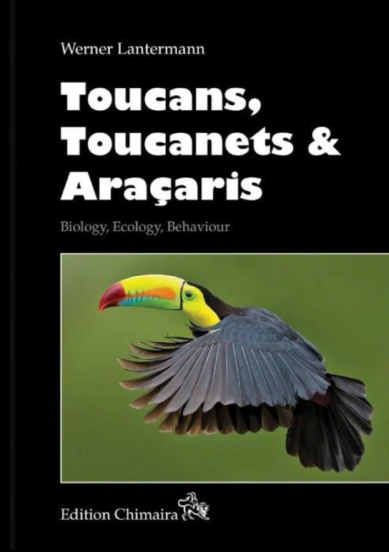 TOUCANS, TOUCANETS &AMP; ARAÇARIS. BIOLOGY, ECOLOGY, BEHAVIOUR 1