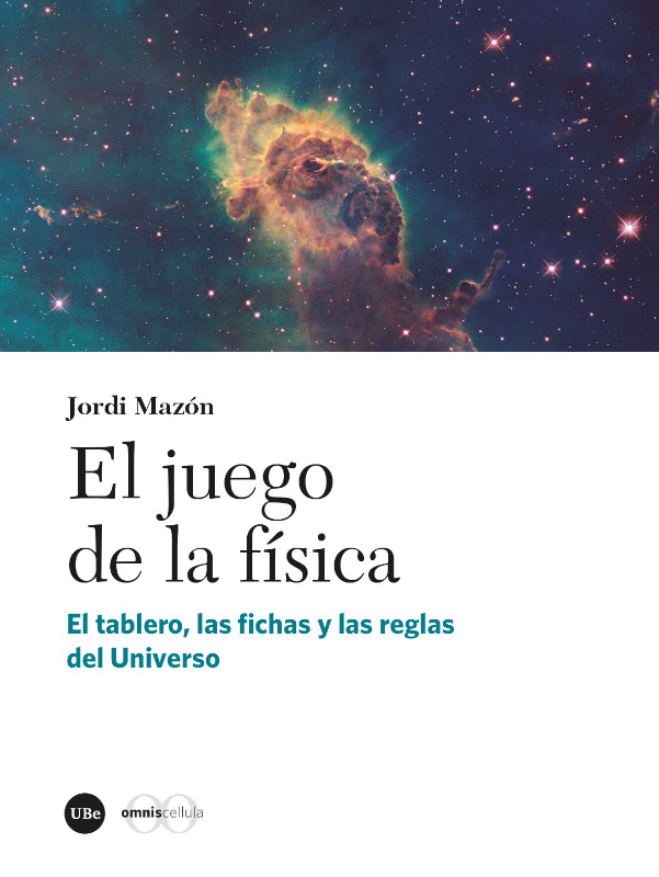 EL JUEGO DE LA FÍSICA. EL TABLERO, LAS FICHAS Y LAS REGLAS DEL UNIVERSO 1
