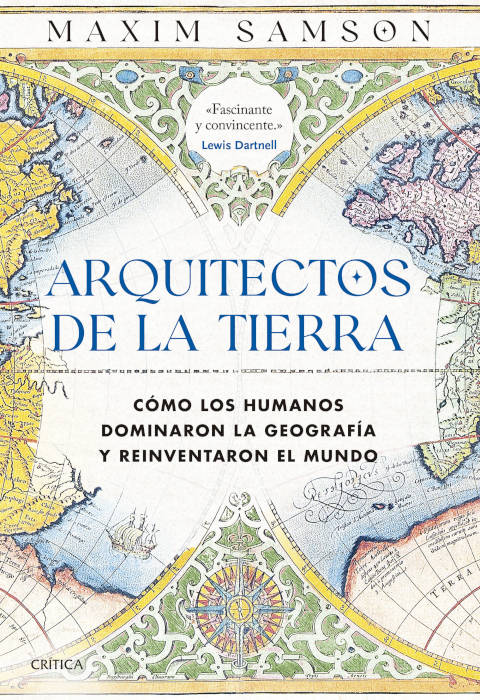 ARQUITECTOS DE LA TIERRA. CÓMO LOS HUMANOS DOMINARON LA GEOGRAFÍA Y REINVENTARON EL MUNDO 1