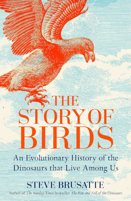 THE STORY OF BIRDS. AN EVOLUTIONARY HISTORY OF THE DINOSAUSE THAT LIVE AMONG US. 1