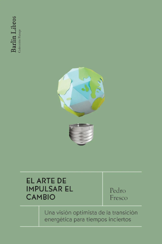 EL ARTE DE IMPULSAR EL CAMBIO. UNA VISIÓN OPTIMISTA DE LA TRANSICIÓN ENERGÉTICA PARA TIEMPOS INCIERTOS 1