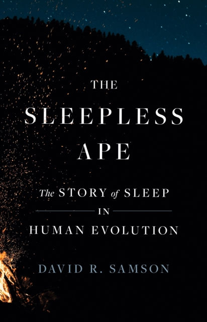 THE SLEEPLESS APE: THE STORY OF SLEEP IN HUMAN EVOLUTION 1