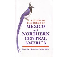 A GUIDE TO THE BIRDS OF MEXICO AND NORTHERN CENTRAL AMERICA                                                                                           