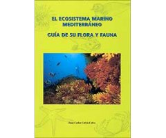 EL ECOSISTEMA MARINO MEDITERRANEO. GUÍA DE SU FLORA Y FAUNA                                                                                           