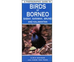 A PHOTOGRAPHIC GUIDE TO BIRDS OF BORNEO, SABAH, SARAWAK, BRUNEI AND KALIMANTAN