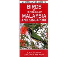 A PHOTOGRAPHIC GUIDE TO BIRDS OF PENINSULAR MALAYSIA AND SINGAPORE
