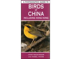 A PHOTOGRAPHIC GUIDE TO BIRDS OF CHINA INCLUDING HONG KONG